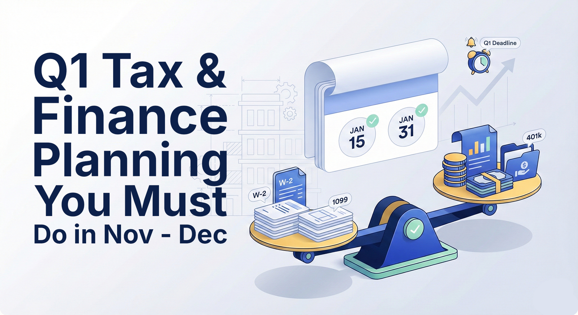 A balanced blue scale sits in the center. The left side of the scale holds stacks of documents labeled "W-2" and "1099." The right side holds stacks of gold coins, cash bundles, and a folder labeled "401k." Behind the scale, a calendar highlights "Jan 15" and "Jan 31" with green checkmarks. In the top right corner, a ringing alarm clock is labeled "Q1 Deadline" next to an upward-trending chart arrow.